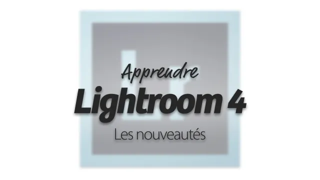 Lightroom 4 - Les nouveautés