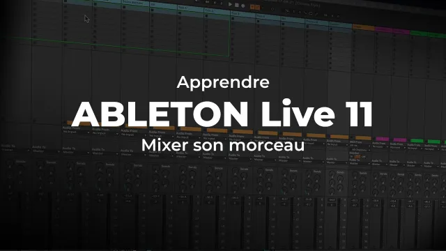 Apprendre Ableton Live 11 : Mixer son morceau