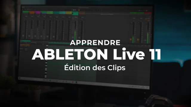 Apprendre Ableton LIVE 11 : Edition des clips