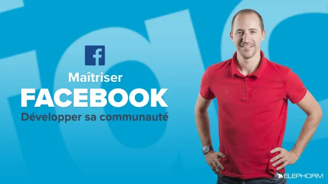 Maîtriser Facebook - Developper sa communauté