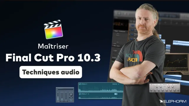 Maîtriser Final Cut Pro X 10.3 - Techniques Audio