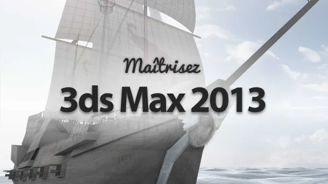 Maîtrisez 3ds Max 2013 - Les nouveautés