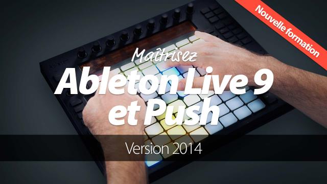 Maîtrisez Ableton Live 9 et Push