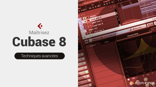 Maîtrisez Cubase 8 - Techniques Avancées