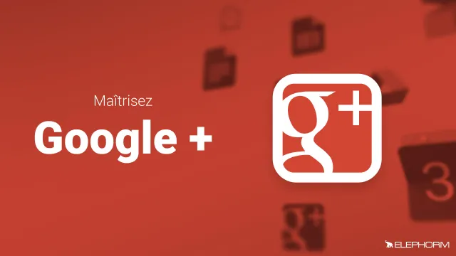 Maîtrisez Google+ - Le réseau social de Google