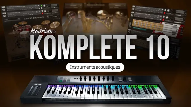 Maîtrisez Komplete 10 - Reproduction d'instruments acoustiques