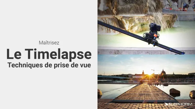 Maîtrisez le Timelapse  - Techniques de prise de vue