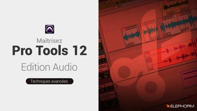 Maîtrisez Pro Tools 12  - Édition Audio et Déplacement