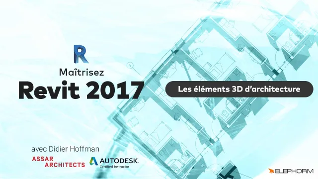 Maîtrisez Revit 2017 - Eléments 3D d'architecture