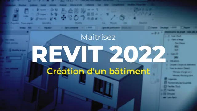 REVIT 2022 : Création d'un bâtiment en BIM