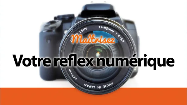 Maîtrisez votre reflex numérique - 4ème édition