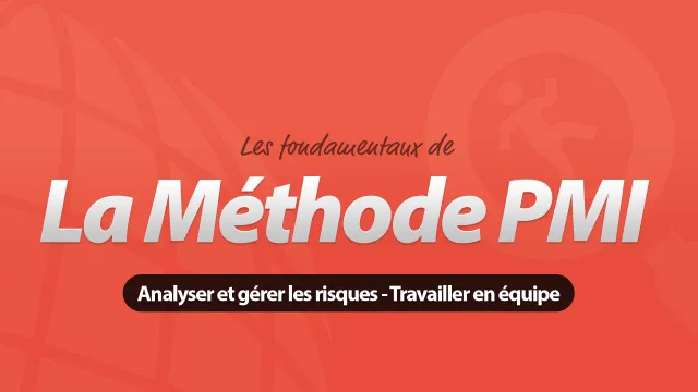 Méthode PMI :  Analyser et gérer les risques – Travailler en équipe - Les Fondamentaux de la méthode PMI