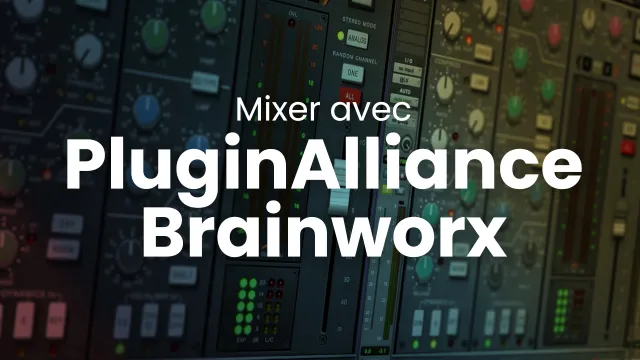 Mixer avec les plugins Brainworx de chez Plugin Alliance