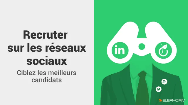 Recruter sur les réseaux sociaux - Ciblez les meilleurs candidats !