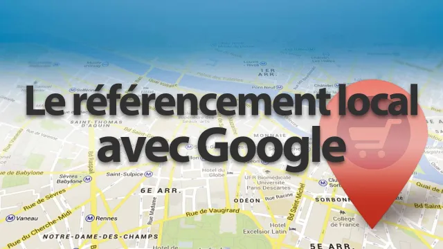 Référencer son entreprise locale dans Google - Boostez votre CA !