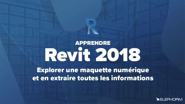 Revit 2018 - Explorer une maquette numérique