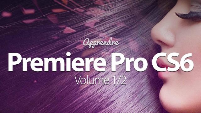 Tutoriel Adobe Premiere Pro CS6 - Volume 1/2