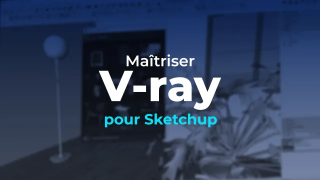 Maîtriser V-RAY 5 pour SketchUp 