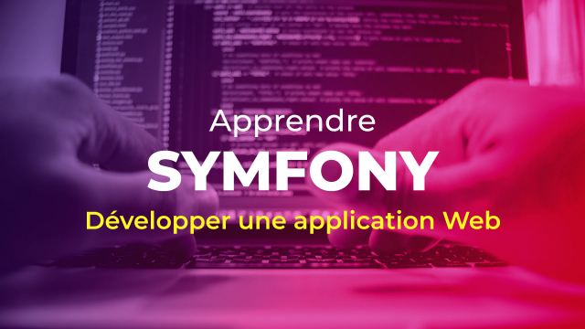 Apprendre Symfony - Développer une application web
