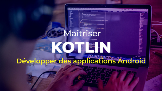 Maîtrisez Kotlin  - Développer des applications Android