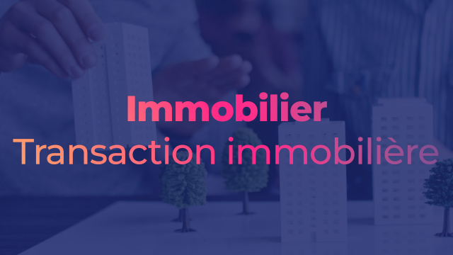 Immobilier : Transaction immobilière