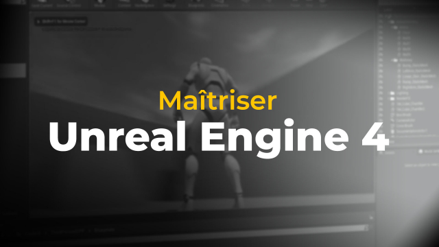 Maîtriser Unreal Engine 4