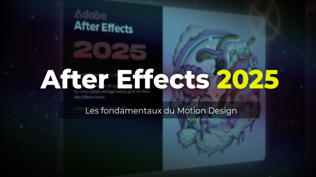After Effects 2025 - Les fondamentaux du Motion Design