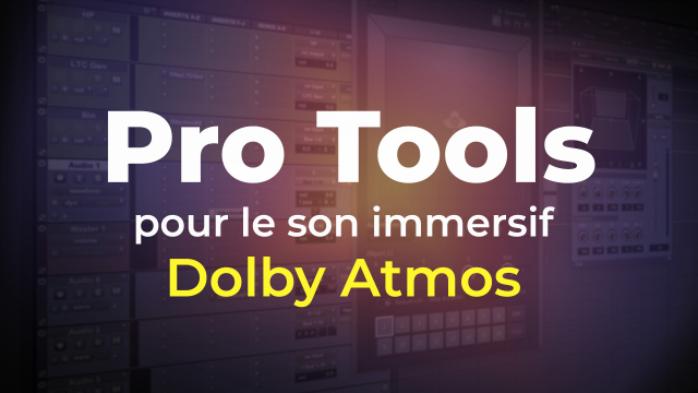 Pro Tools pour le son immersif Dolby Atmos