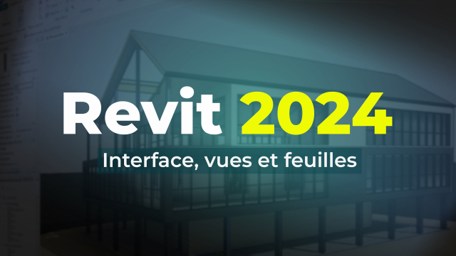 Apprendre Revit 2024 - Interface, vues et feuilles