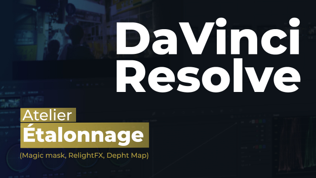 DaVinci Resolve 18 - Atelier Étalonnage neural engine et IA