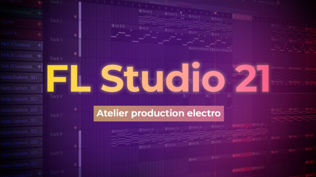 FL Studio 21 - Atelier production electro
