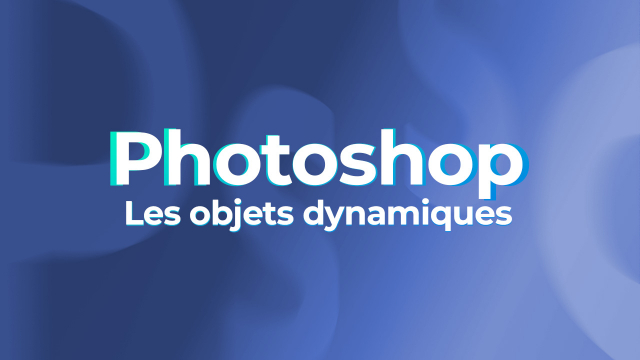 Photoshop pour les pros - Les objets dynamiques