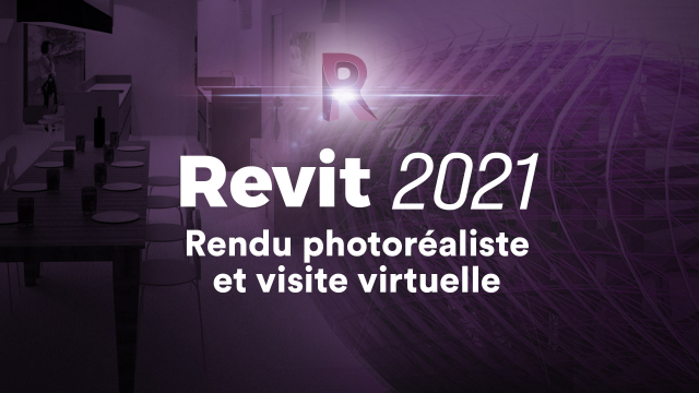 Apprendre Revit 2021 - Rendu photoréaliste et visite virtuelle