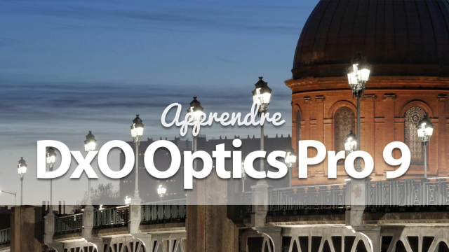 Apprendre DxO optics Pro 9 - Et le plugin FilmPack 4