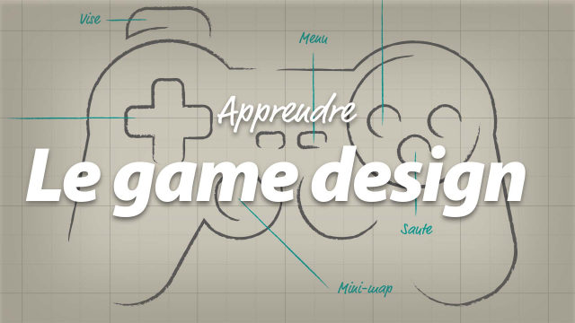Apprendre le Game Design - Créez vos jeux vidéo
