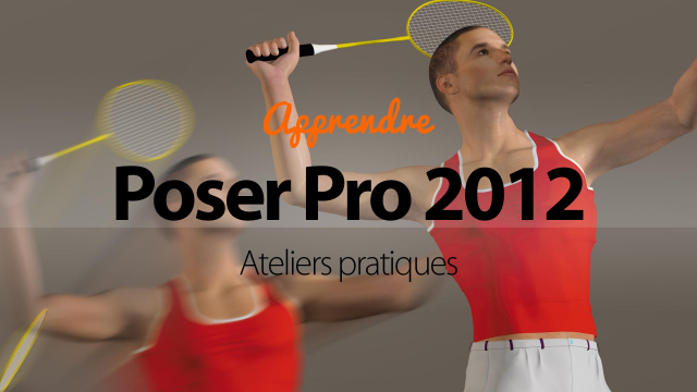 Apprendre Poser Pro 2012 - Animez rapidement vos personnages 3D