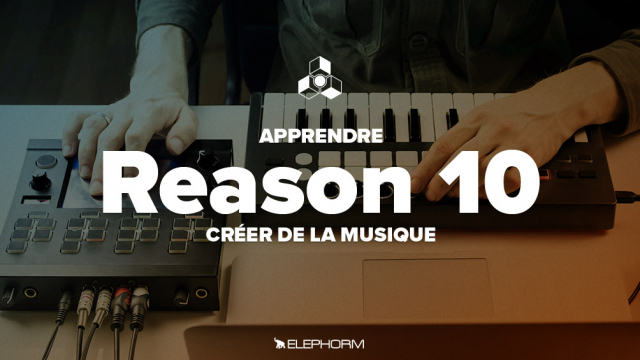 Apprendre Reason 10 - Créer de la musique