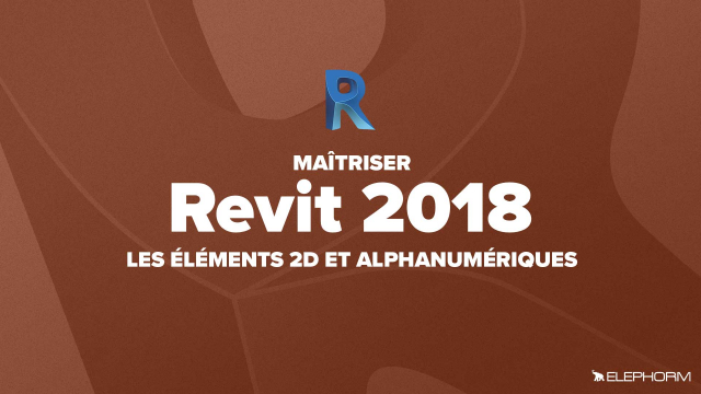 Apprendre Revit 2018 - Les éléments 2D et alphanumériques