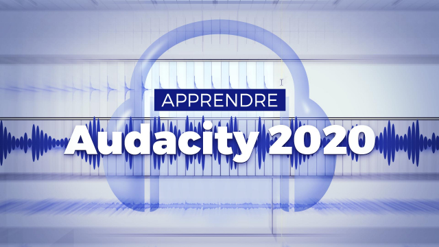 Apprendre Audacity 2020