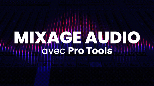 Apprendre le mixage audio avec Pro Tools