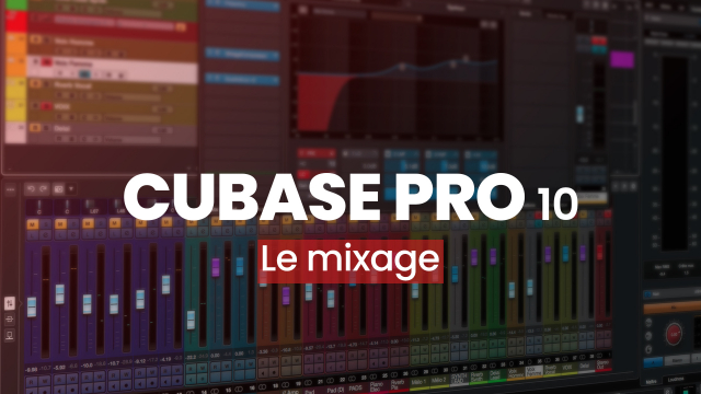 Maitrisez Cubase pro 10 - Le mixage