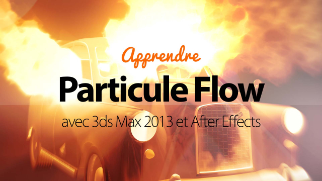 Effets de particules avec 3ds Max 2013 - Créez des flammes, des volumes d'eau, des fumées, des explosions, ....