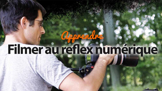 Filmer au reflex numérique - Apprendre par la pratique