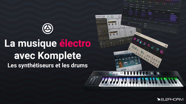 La musique électro avec Komplete - Les synthétiseurs et les drums