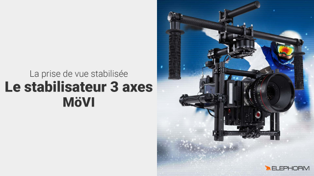 La prise de vue stabilisée - Le stabilisateur 3 axes MoVI