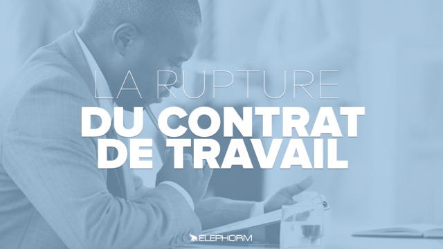 La rupture du contrat de travail