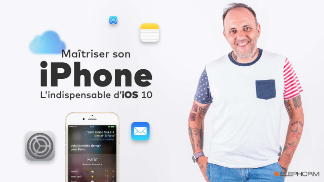 Maîtriser son iPhone - L'indispensable de iOS 10