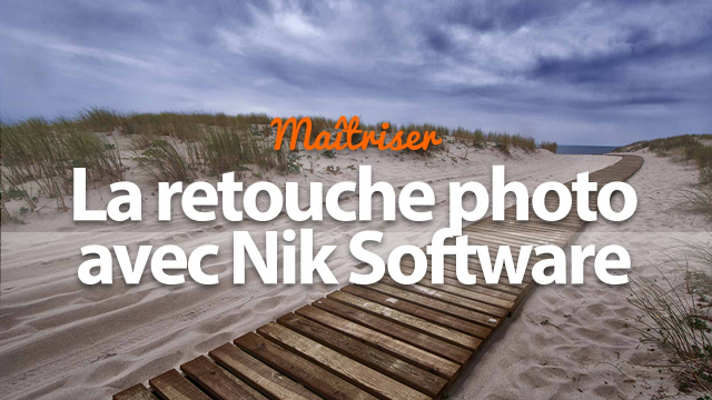 Maîtrisez la retouche Photo avec la suite de plugins Nik Software