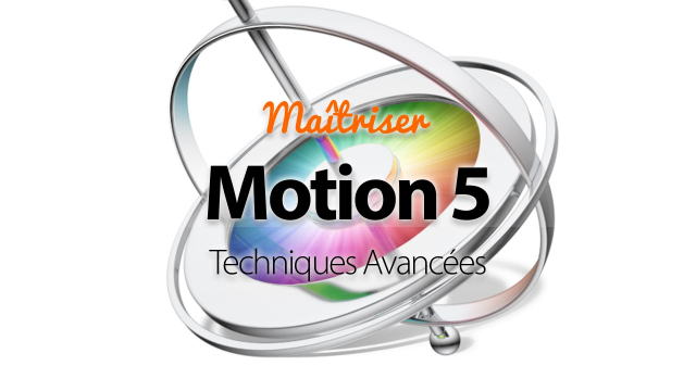 Maîtrisez Motion 5 - Techniques avancées en compositing 3D