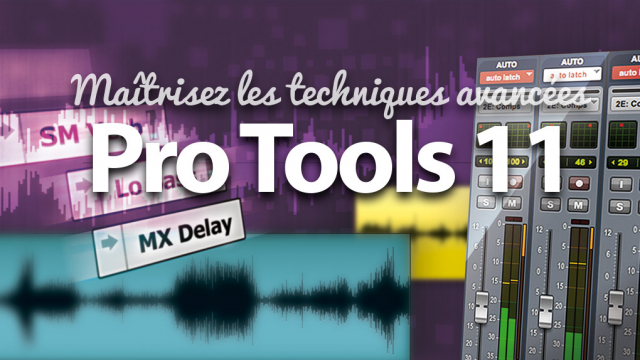 Maîtrisez Pro Tools 11 - Les techniques avancées